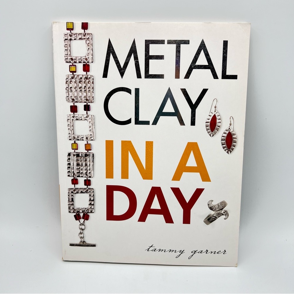 Metal Clay In A Day  Garner  By Tammy Garner